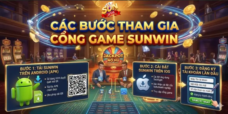 Các bước tham gia cổng game Sunwin