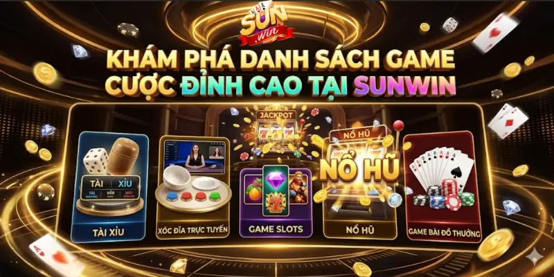 Khám phá danh sách game cược đỉnh cao tại Sunwin