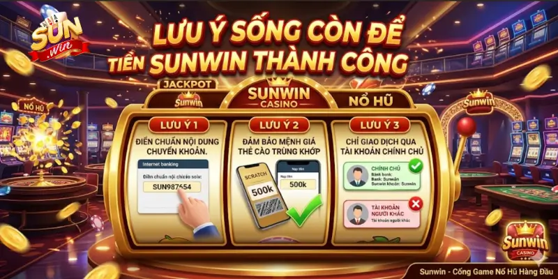 Những lưu ý sống còn để nạp tiền Sunwin thành công