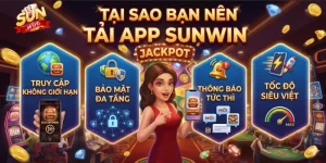 Tại sao bạn nên tải app Sunwin